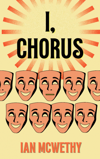 I, CHORUS - a comedy/drama play script by Ian McWethy