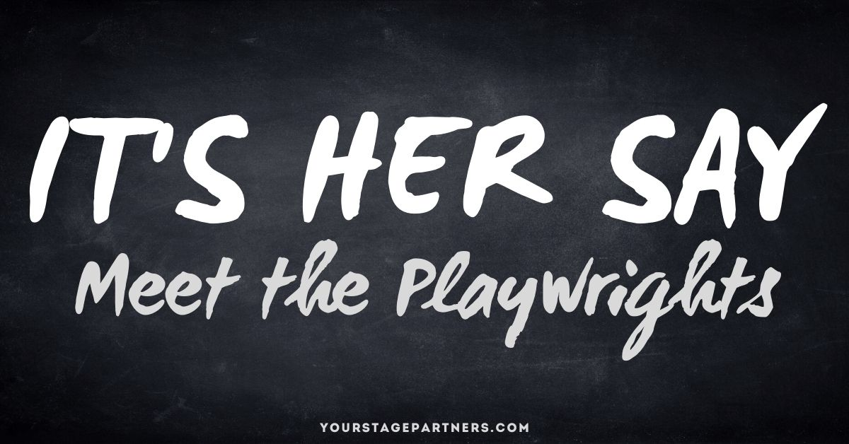 IT's Her Say: Meet the Playwrights