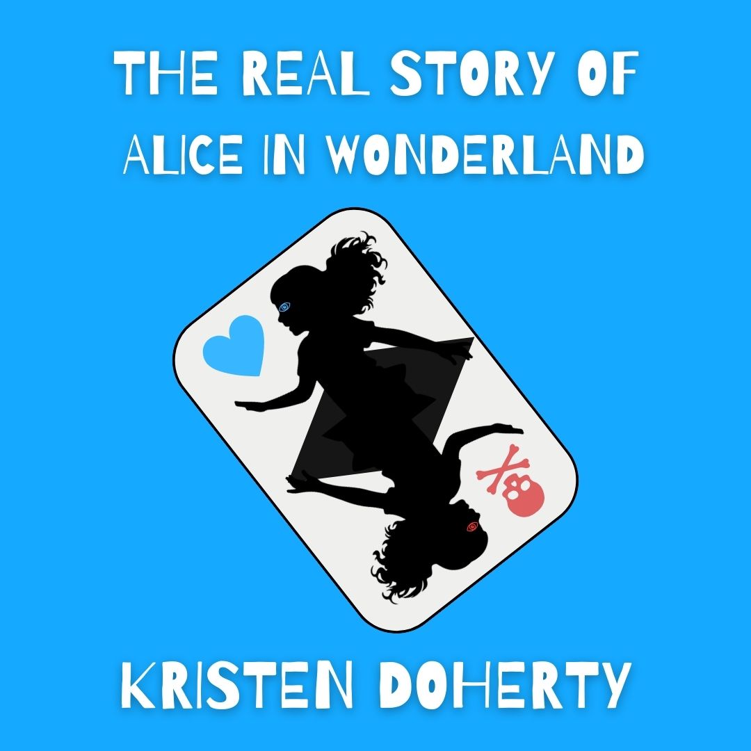 The Real Story of Alice in Wonderland by Kristen Doherty