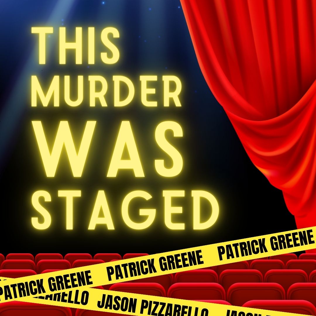 This Murder Was Staged, a mystery play  by Patrick Greene and Jason Pizzarello